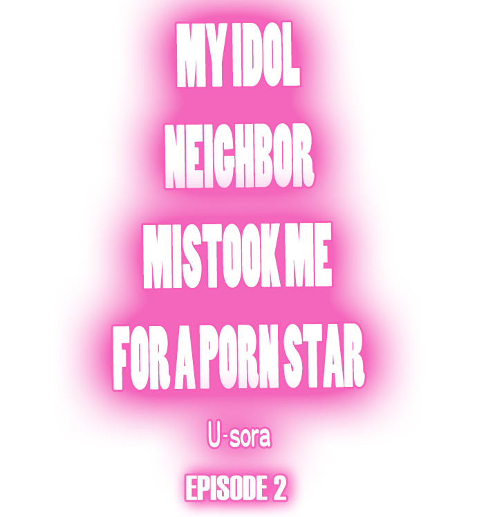 My Idol Neighbor Mistook Me for a Porn Star - Chapter 2 Page 1