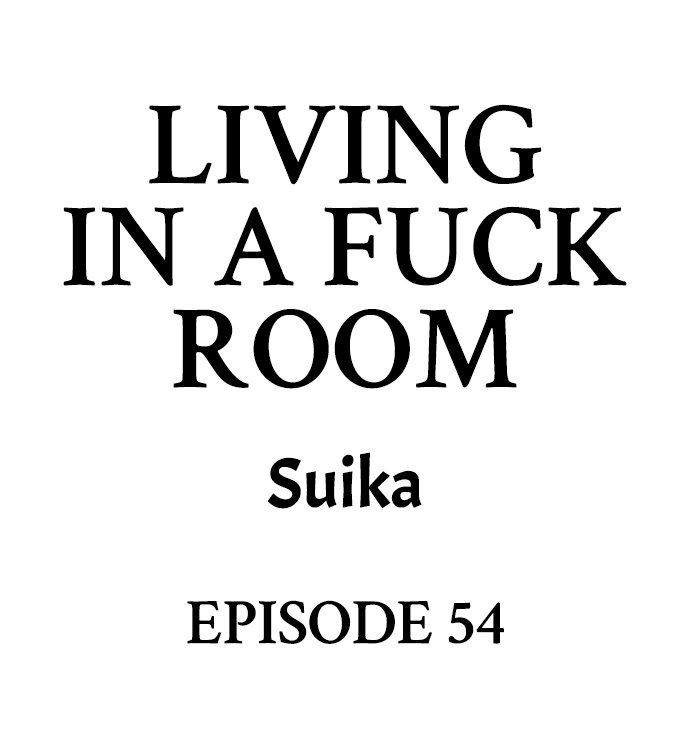 Living in a Fuck Room - Chapter 54 Page 1